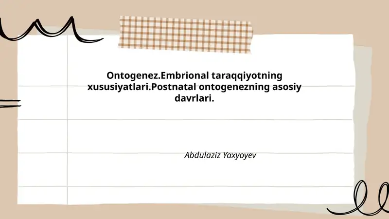 Ontogenez.Embrional taraqqiyotning xususiyatlari.Postnatal ontogenezning asosiy davrlari. Abdulaziz Yaxyoyev