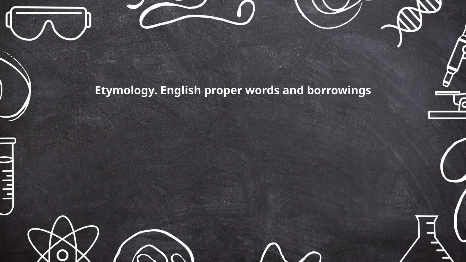 Etymology. English proper words and borrowings