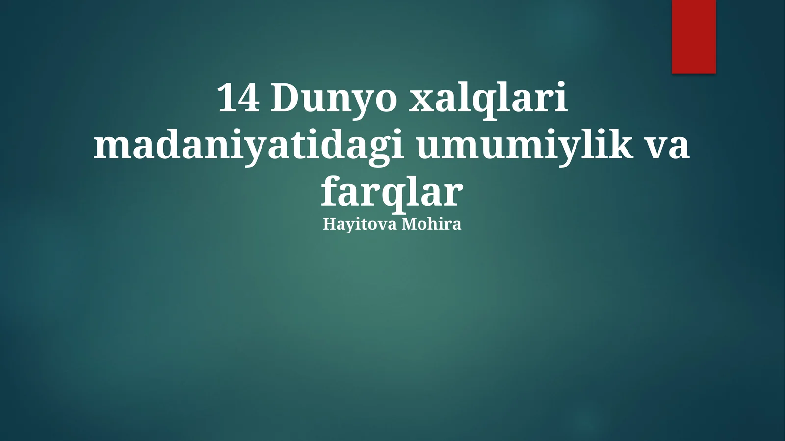 14 Dunyo xalqlari madaniyatidagi umumiylik va farqlar