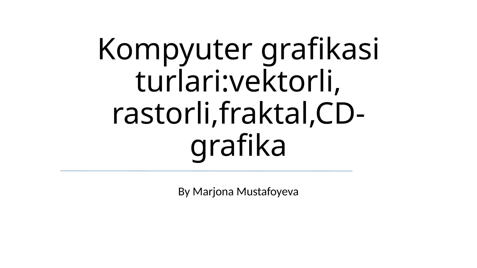Kompyuter grafikasi turlari: vektorli, rastorli, fraktal, CD-grafika