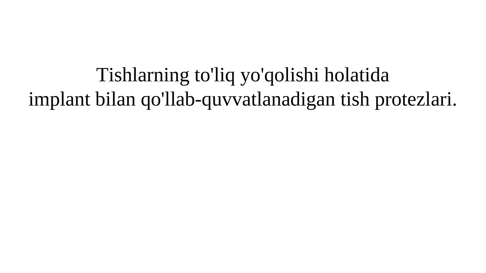 Tishlarning to'liq yo'qolishi holatida implant bilan qo'llab-quvvatlanadigan tish protezlari.