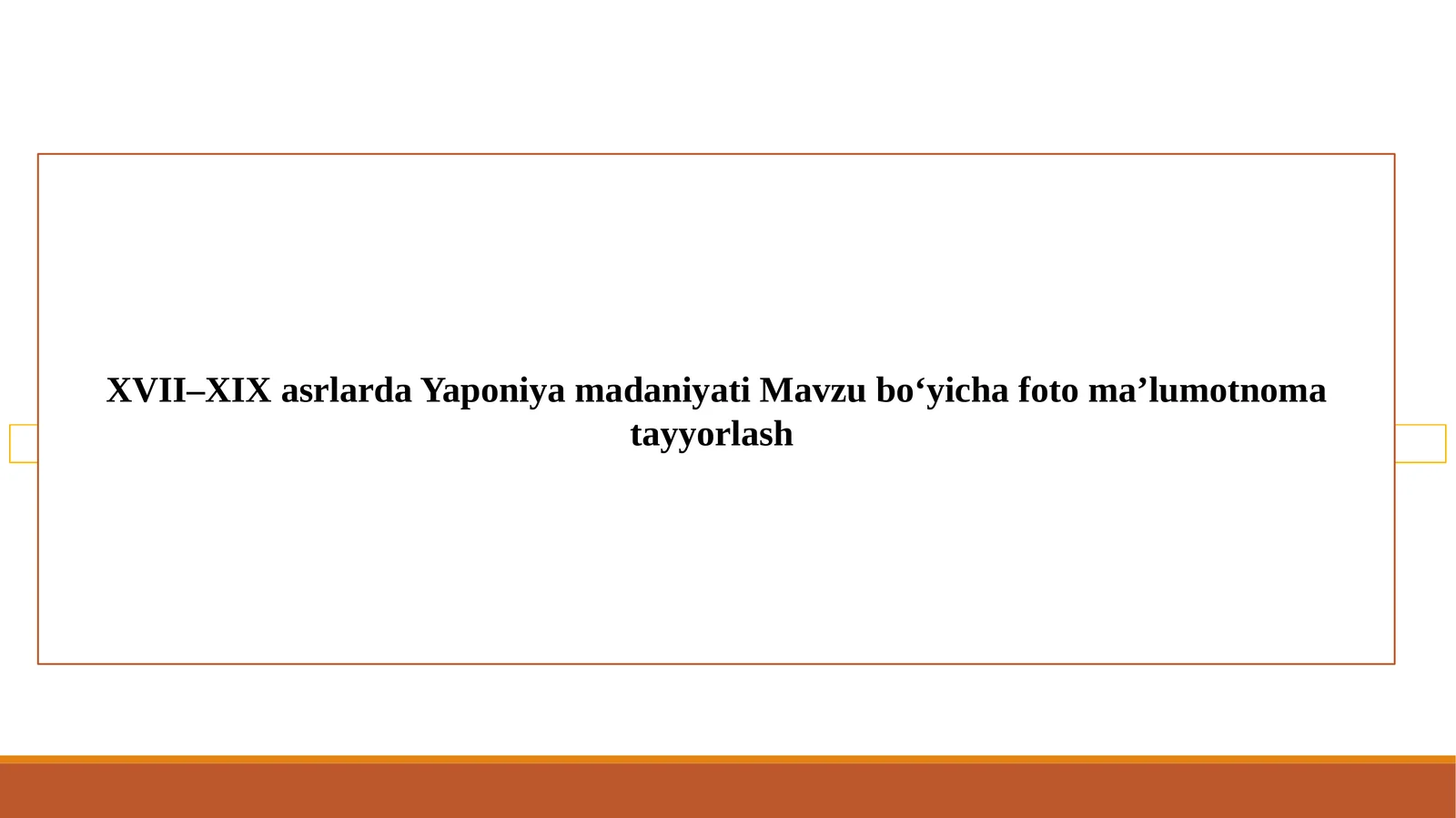 XVII–XIX asrlarda Yaponiya madaniyati Mavzubi o‘icha fotoma’lumotnoma tayyorlash