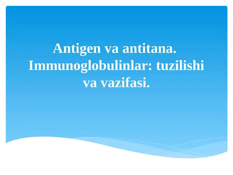 Antigen va antitana. Immunoglobulinlar: tuzilishi va vazifasi