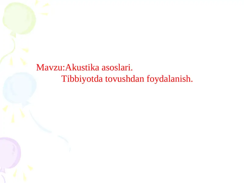 Akustika asoslari.Tibbiyotda tovushdan foydalanish