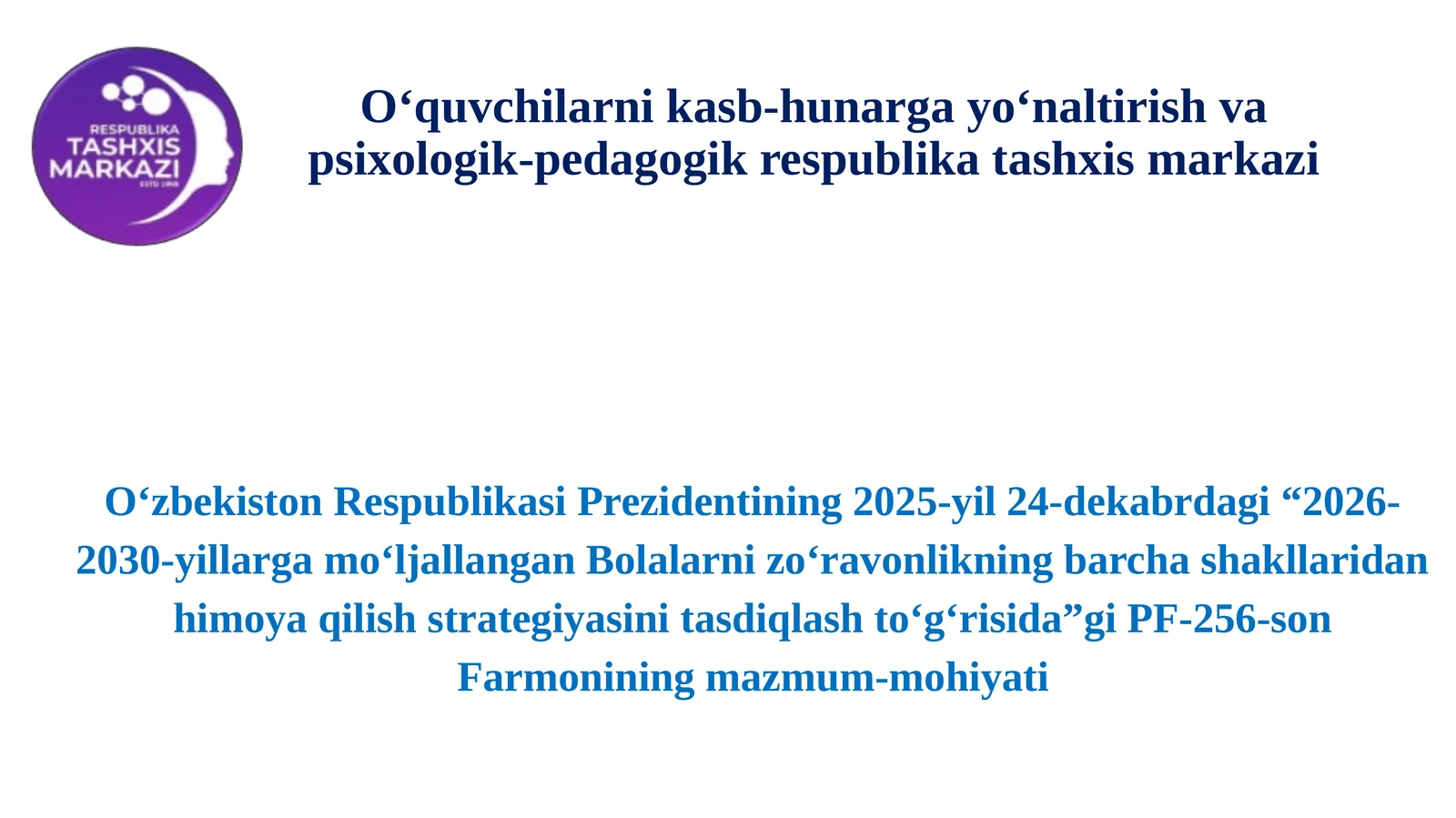 “2026-2030-yillargamoʻljallanganBolalarnizoʻravonlikningbarchashakllaridanhimoyaqilishstrategiyasinitasdiqlashtoʻgʻrisida”giPF-256-sonFarmoniningmazmum-mohiyati