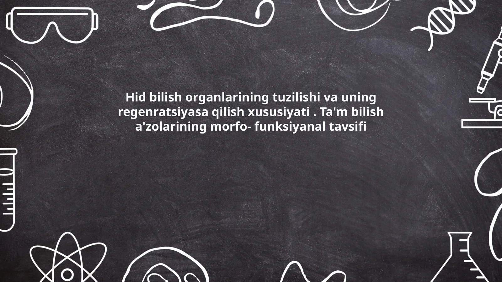 Hid bilish organlarining tuzilishi va uning regenratsiyasa qilish xususiyati. Ta'm bilish a'zolarining morfo- funksiyanal tavsifi