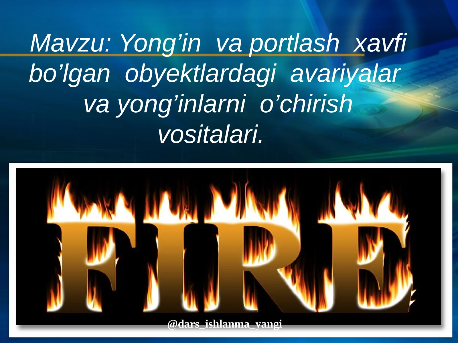 Yong’in  va  portlash  xavfi  bo’lgan   obyektlardagi   avariyalar  va  yong’inlarni  o’chirishvositalari