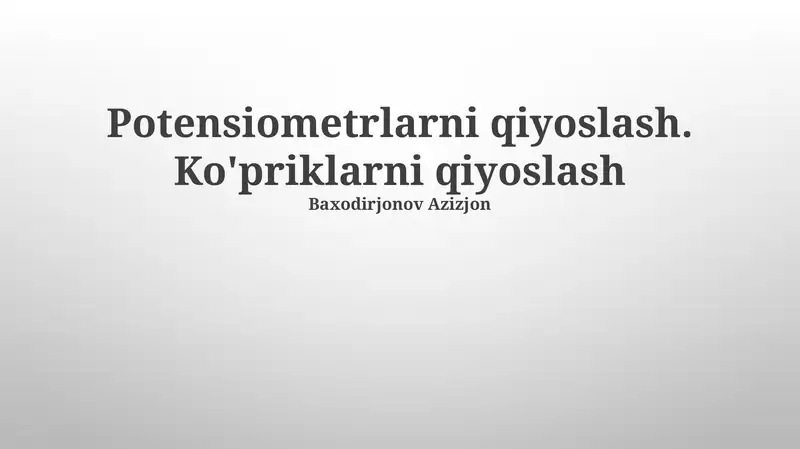 Potensiometrlarni qiyoslash. Ko'priklarni qiyoslash