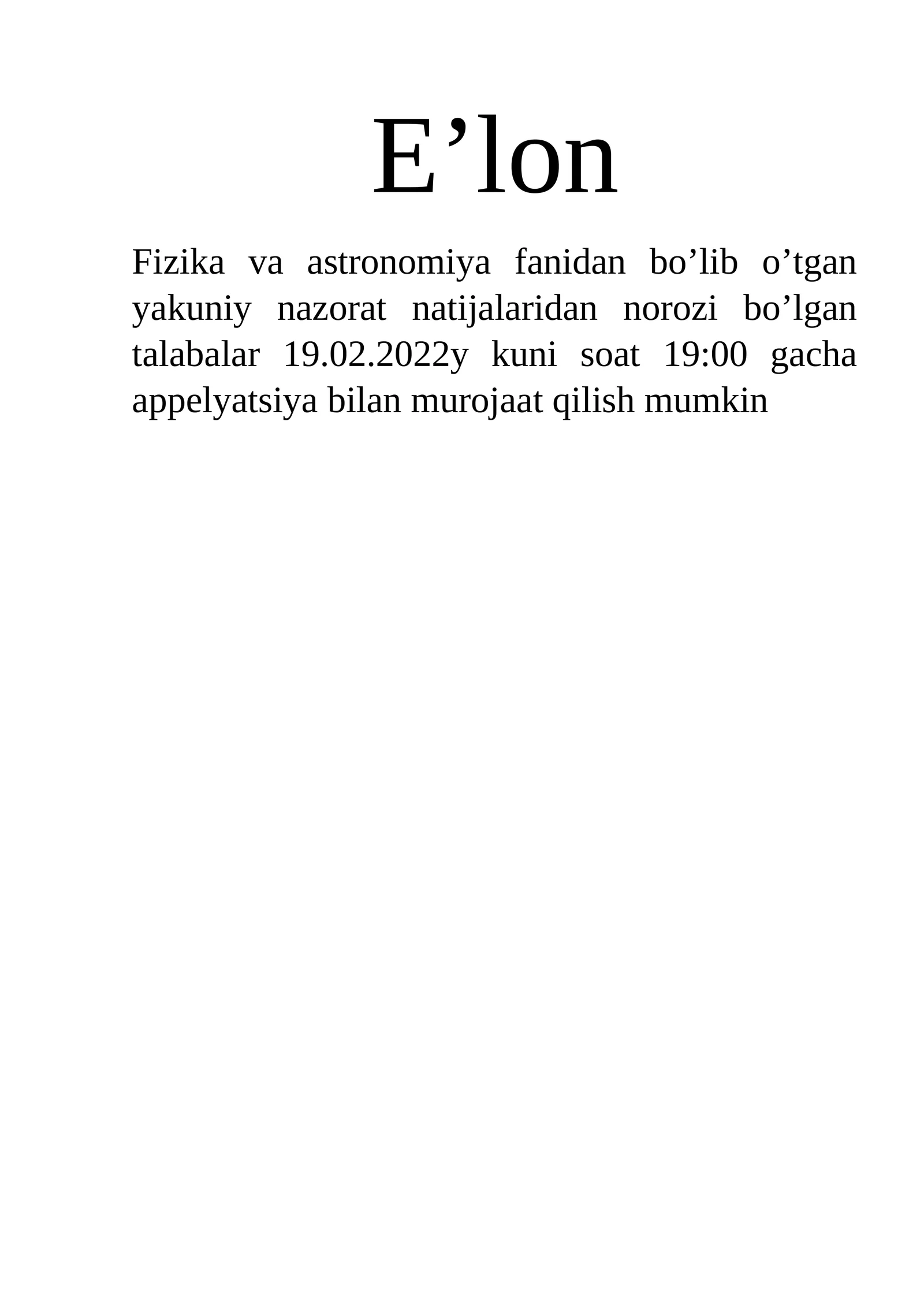 Fizika va astronomiya fanidan bo’lib o’tgan yakuniy nazorat natijalaridan norozi bo’lgan talabalar 19.02.2022y kuni soat 19:00 gacha appelyatsiya bilan murojaat qilish mumkin