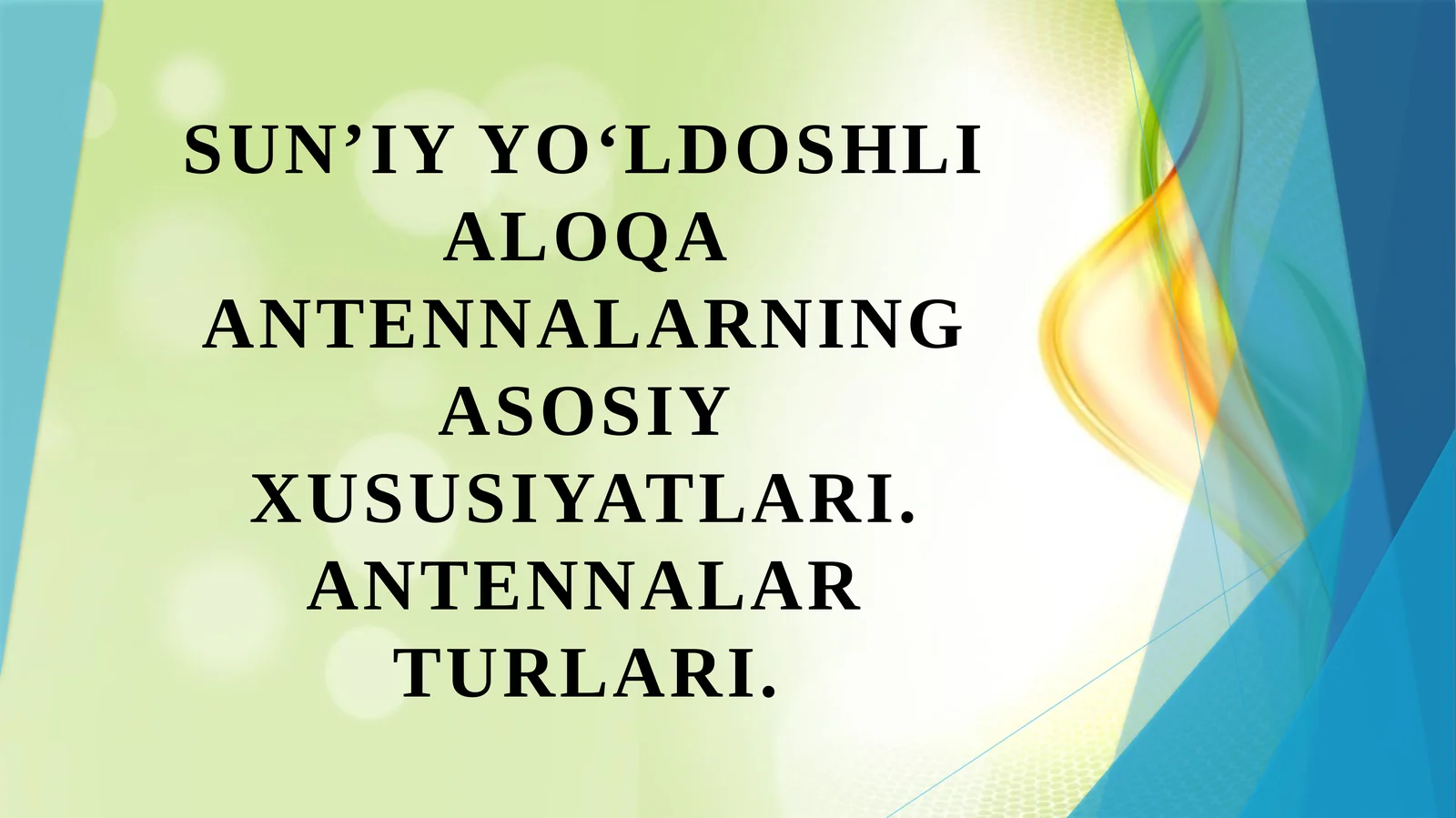 Sunʼiy yoʻldoshli aloqa antennalarning asosiy xususiyatlari. Antennalar turlari.