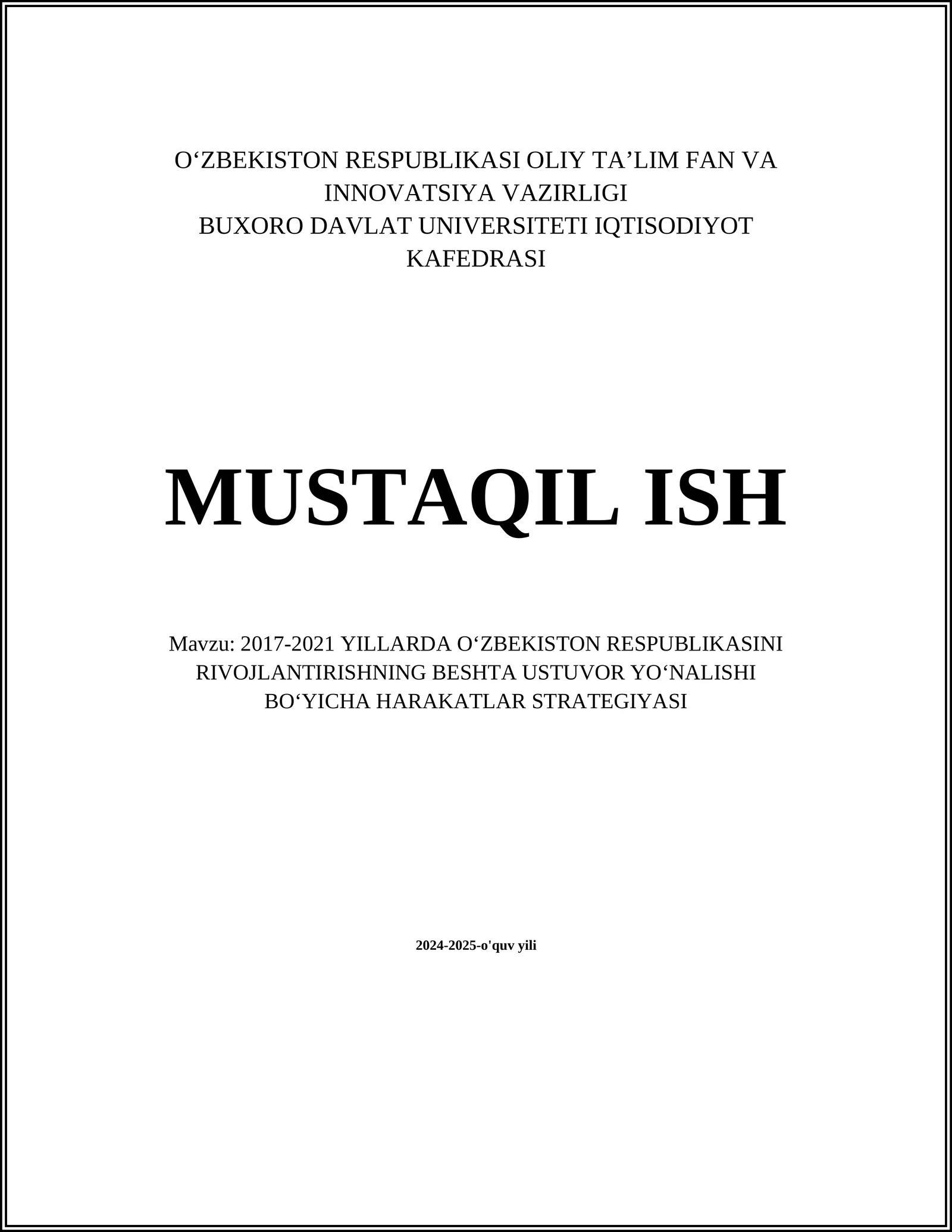MUSTAQIL ISH Mavzu: 2017-2021 YILLARDA O‘ZBEKISTON RESPUBLIKASINI RIVOJLANTIRISHNING BESHTA USTUVOR YO‘NALISHI BO‘YICHA HARAKATLAR STRATEGIYASI
