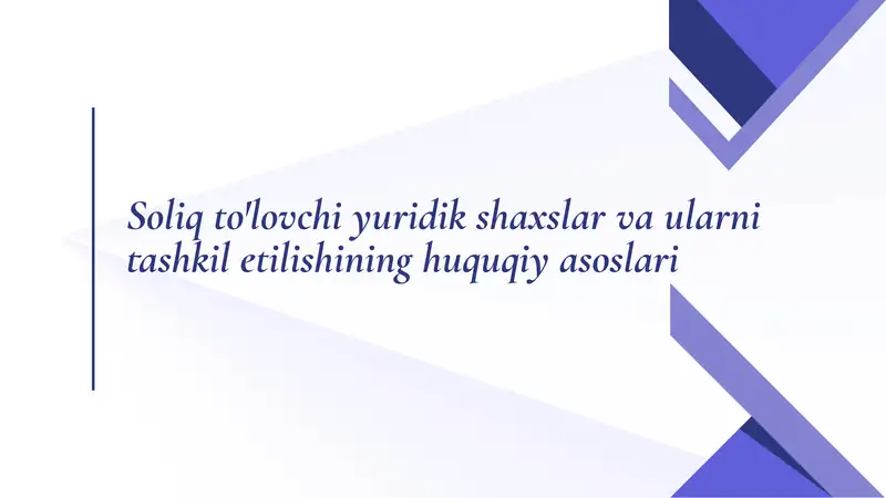 Soliq to'lovchi yuridik shaxslar va ularni tashkil etilishining huquqiy asoslari