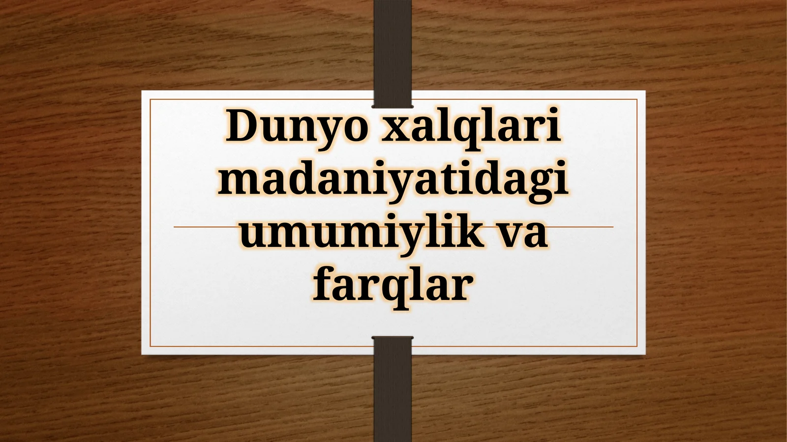 Dunyo xalqlari madaniyatidagi umumiylik va farqlar