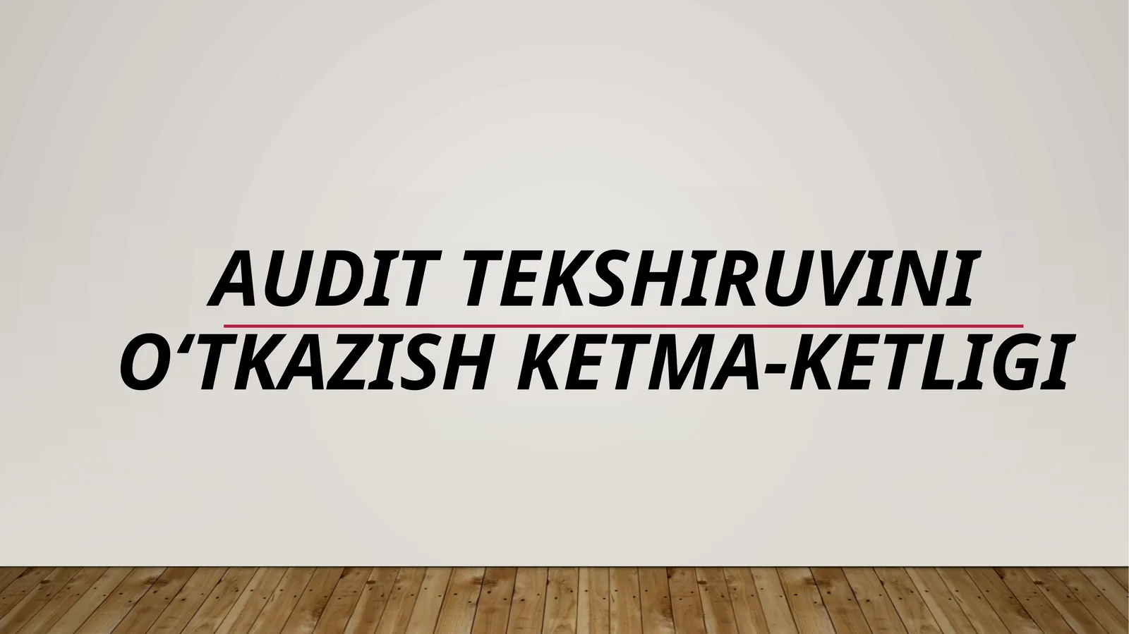 AUDIT TEKSHIRUVINI O‘TKAZISH KETMA-KETLIGI